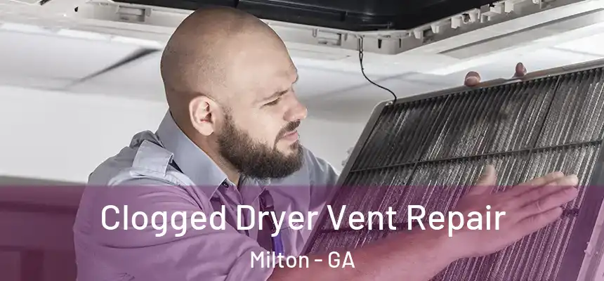  Clogged Dryer Vent Repair Milton - GA