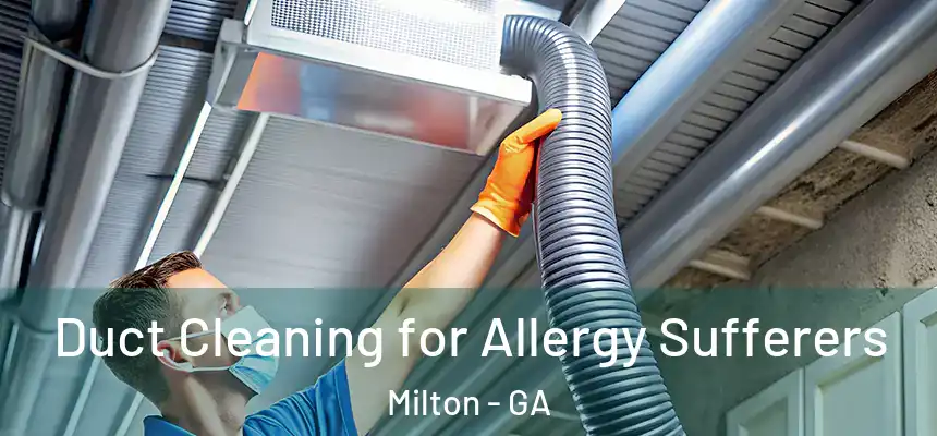  Duct Cleaning for Allergy Sufferers Milton - GA
