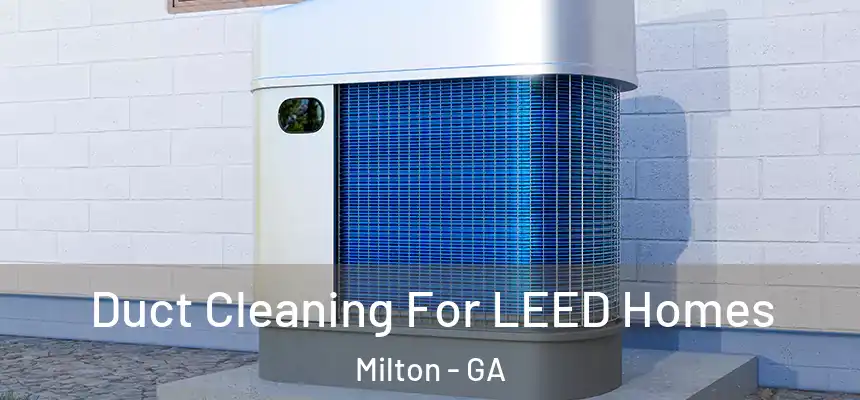  Duct Cleaning For LEED Homes Milton - GA