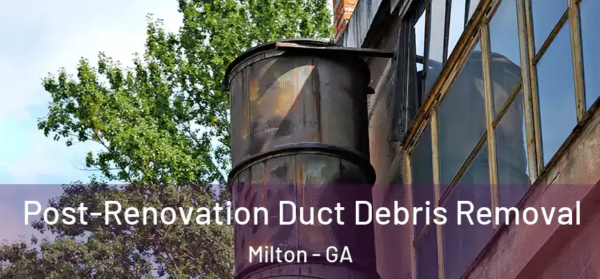  Post-Renovation Duct Debris Removal Milton - GA