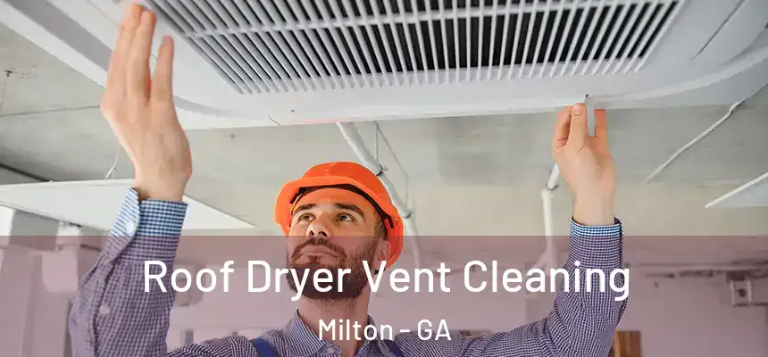  Roof Dryer Vent Cleaning Milton - GA